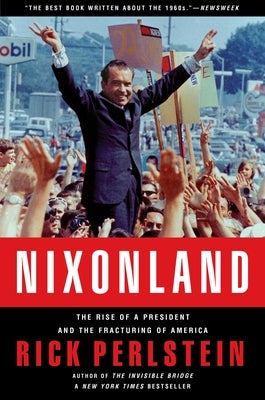 Nixonland: The Rise of a President and the Fracturing of America by Perlstein, Rick