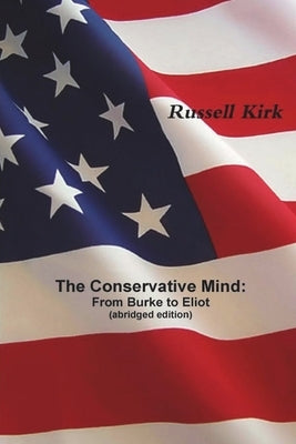 The Conservative Mind: From Burke to Eliot (abridged edition) by Kirk, Russell