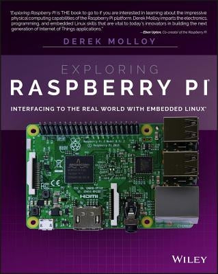 Exploring Raspberry Pi: Interfacing to the Real World with Embedded Linux by Molloy, Derek