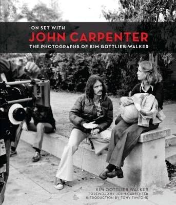 On Set with John Carpenter: The Photographs of Kim Gottlieb-Walker by Gottlieb-Walker, Kim