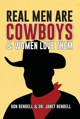 Real Men Are Cowboys And Women Love Them by Bendell, Don
