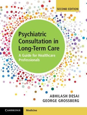 Psychiatric Consultation in Long-Term Care: A Guide for Healthcare Professionals by Desai, Abhilash