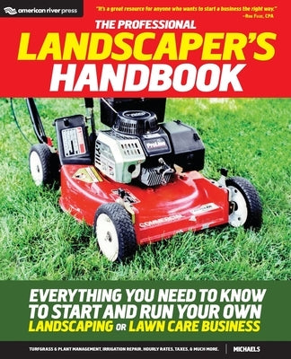 The Professional Landscaper's Handbook: Everything You Need to Know to Start and Run Your Own Landscaping or Lawn Care Business by Michaels