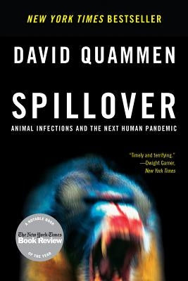Spillover: Animal Infections and the Next Human Pandemic by Quammen, David