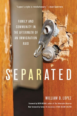 Separated: Family and Community in the Aftermath of an Immigration Raid by Lopez, William D.