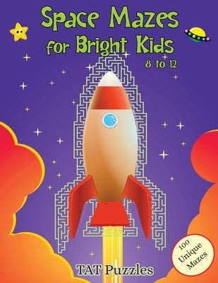 Space Mazes for Bright Kids: 8-12 by Puzzles, Tat