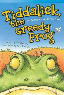 Tiddalick, the Greedy Frog: An Aboriginal Dreamtime Story by Wu, Nicholas