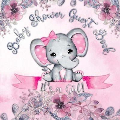 It's a Girl! Baby Shower Guest Book: A Joyful Event with Elephant & Pink Theme, Personalized Wishes, Parenting Advice, Sign-In, Gift Log, Keepsake Pho by Tamore, Casiope