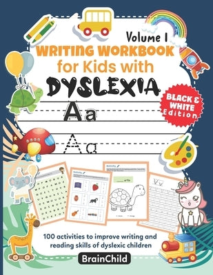 Writing Workbook for Kids with Dyslexia. 100 activities to improve writing and reading skills of dyslexic children. BLACK & WHITE EDITION. Volume 1 by Brainchild
