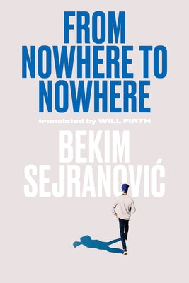 From Nowhere to Nowhere by Sejranovic, Bekim