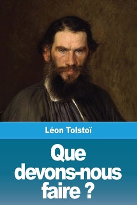 Que devons-nous faire ? by Tolsto&#239;, L&#233;on