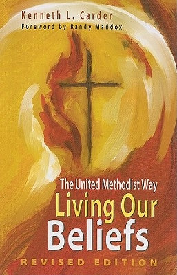 Living Our Beliefs: The United Methodist Way by Carder, Kenneth L.