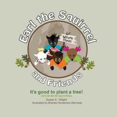 Earl the Squirrel and Friends - It's good to plant a tree!: It's good to plant a tree! by Wright, Susan E.