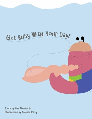 Get Busy with Your Day! by Ainsworth, Kim