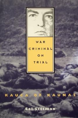 War Criminal on Trial - Rauca of Kaunas by Littman, Sol