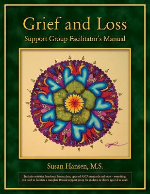 Grief and Loss Support Group Facilitator's Manual by Hansen M. S., Susan
