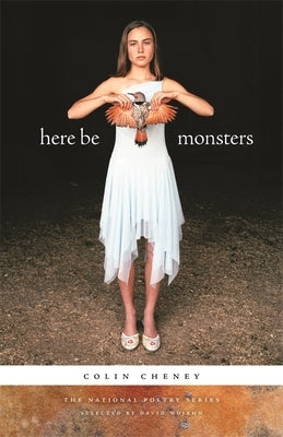 Here Be Monsters: Poems by Cheney, Colin