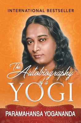 The Autobiography of a Yogi by Yogananda, Paramahansa