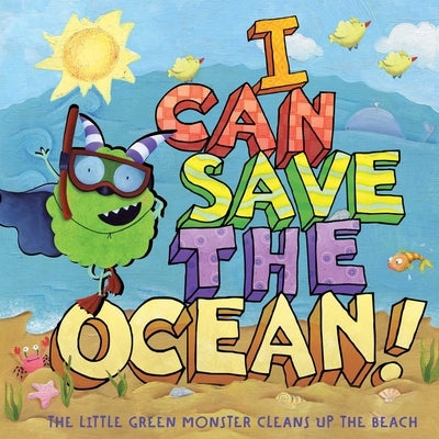 I Can Save the Ocean!: The Little Green Monster Cleans Up the Beach by Inches, Alison