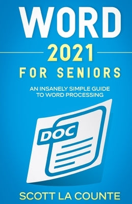 Word 2021 For Seniors: An Insanely Simple Guide to Word Processing by La Counte, Scott