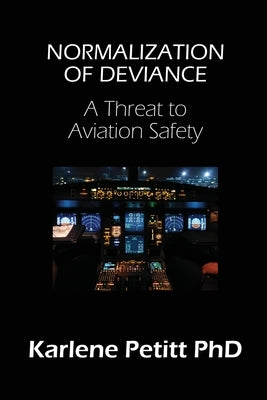 Normalization of Deviance: A Threat to Aviation Safety by Petitt, Karlene