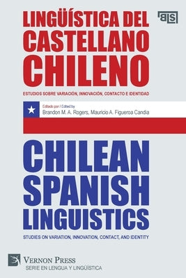 Lingüística del castellano chileno / Chilean Spanish Linguistics: Estudios sobre variación, innovación, contacto e identidad / Studies on variation, i by Rogers, Brandon M. a.