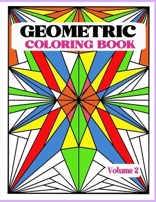 Geometric Coloring Book Vol. 2: Creative and Relaxing Patterns to Release Stress. Unleash your creativity with bold lines, shapes and color. by Excentrica, Terra