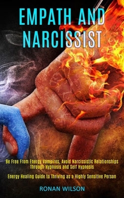 Empath and Narcissist: Be Free From Energy Vampires, Avoid Narcissistic Relationships Through Hypnosis and Self Hypnosis (Energy Healing Guid by Wilson, Ronan