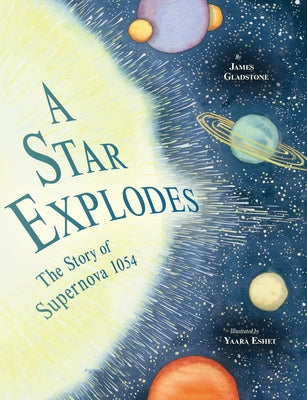 A Star Explodes: The Story of Supernova 1054 by Gladstone, James