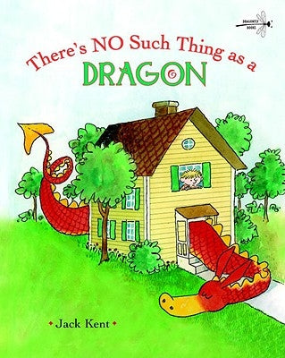 There's No Such Thing as a Dragon by Kent, Jack