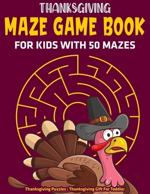 Thanksgiving Maze Game Book For Kids With 50 Mazes: Thanksgiving Puzzles: Thanksgiving Gift For Toddler by Apollo, Press
