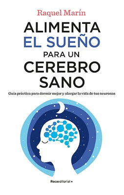 Alimenta El Sueño Para Un Cerebro Sano / Feed Your Sleep for a Healthy Brain by Mar&#237;n, Raquel