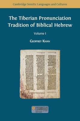 The Tiberian Pronunciation Tradition of Biblical Hebrew, Volume 1 by Khan, Geoffrey