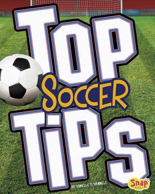 Top Soccer Tips by Hammelef, Danielle S.