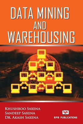 Data Mining and Warehousing by Saxena, Khusboo