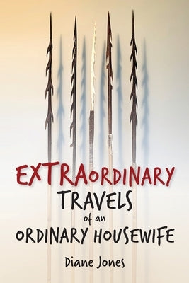 Extraordinary Travels of an Ordinary Housewife by Jones, Diane