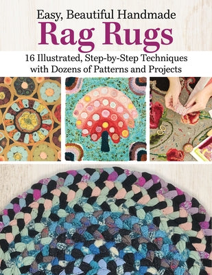 Easy, Beautiful Handmade Rag Rugs: 16 Illustrated, Step-By-Step Techniques with Dozens of Patterns and Projects by David, Deana