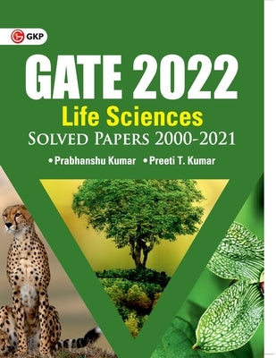 GATE 2022 Life sciences - Solved Papers 2000-2021 by Dr. Prabhanshu Kumar, Er. Preeti T. Kumar by Kumar, Prabhanshu