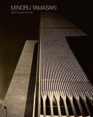 Minoru Yamasaki: Humanist Architecture for a Modernist World by Gyure, Dale Allen