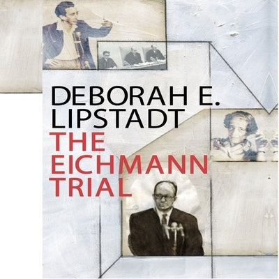 The Eichmann Trial Lib/E by Lipstadt, Deborah