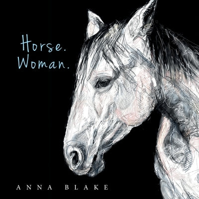 Horse. Woman. by Blake, Anna M.