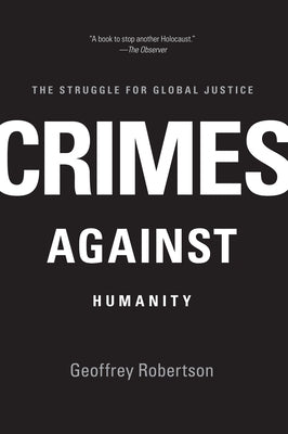 Crimes Against Humanity: The Struggle for Global Justice by Robertson, Geoffrey