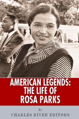 American Legends: The Life of Rosa Parks by Charles River Editors