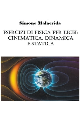 Esercizi di fisica per licei: cinematica, dinamica e statica by Malacrida, Simone