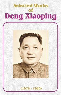 Selected Works of Deng Xiaoping: 1975-1982 by Xiaoping, Deng