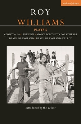 Roy Williams Plays 5: Kingston 14; The Firm; Advice for the Young at Heart; Death of England; Death of England: Delroy by Williams, Roy