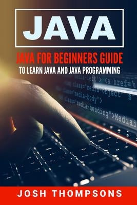 Java: Java for Beginners Guide to Learn Java and Java Programming by Thompsons, Josh