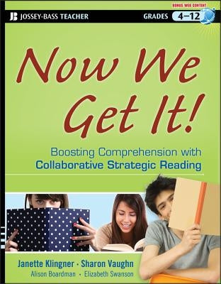 Now We Get It!: Boosting Comprehension with Collaborative Strategic Reading by Klingner, Janette K.