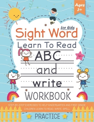 Learn to Read Sight Words for kids +3: Step-by-Step exercises to help kindergarten and First Grade children learn to read, write, spell, and use essen by Notes, Happy