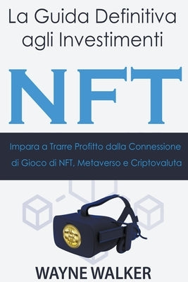 La Guida Definitiva agli Investimenti NFT by Walker, Wayne